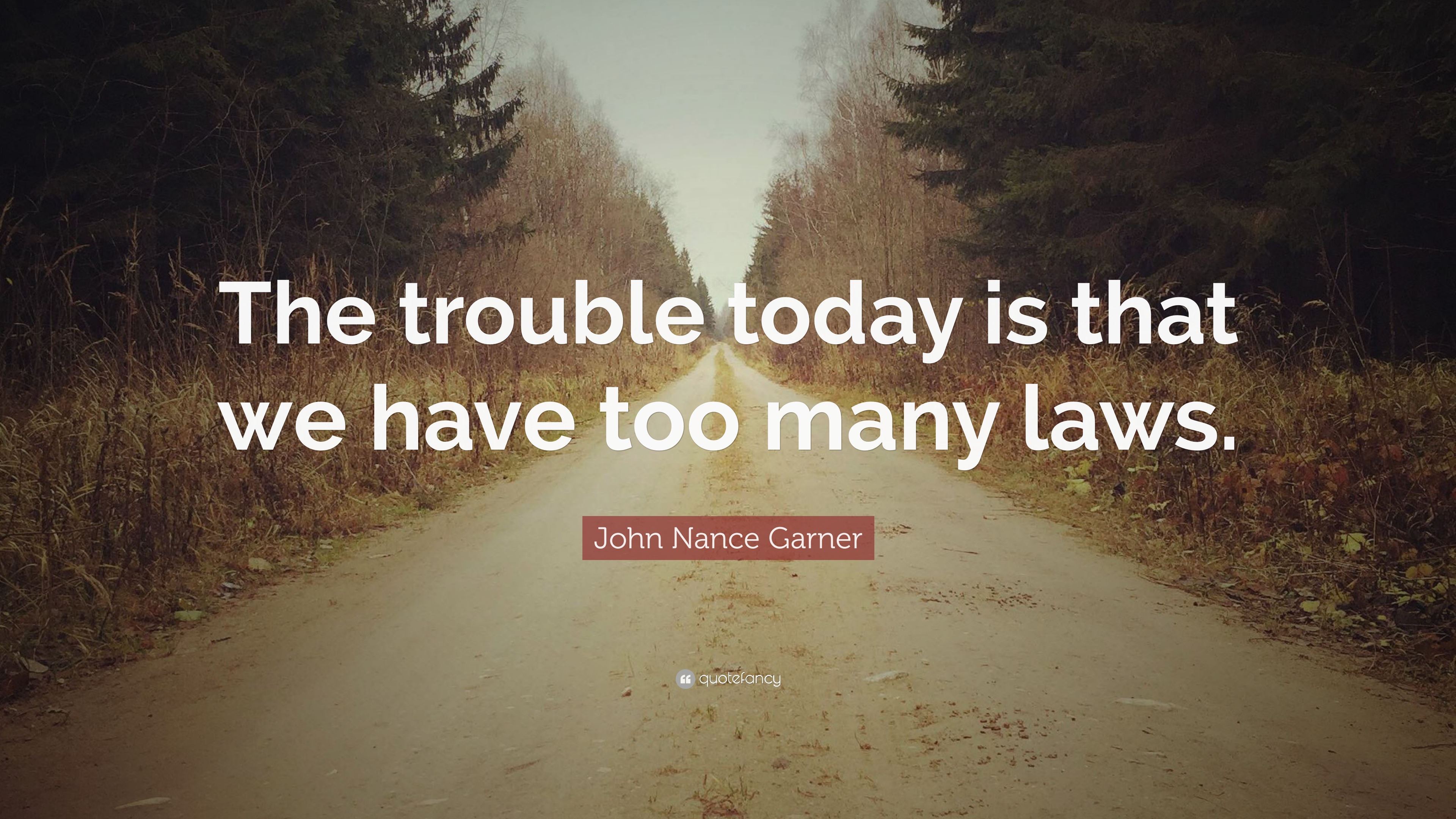 1544745-John-Nance-Garner-Quote-The-trouble-today-is-that-we-have-too-many.jpg