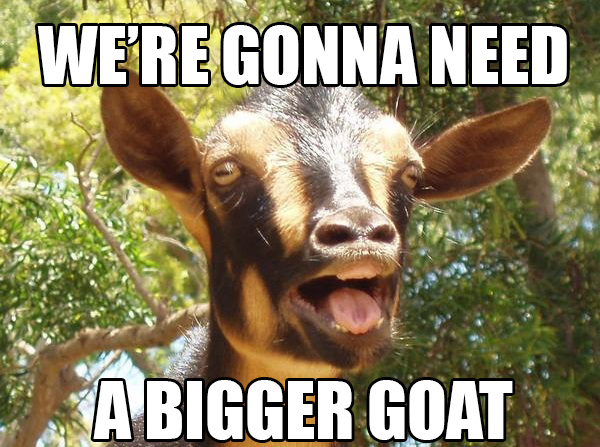 need a bigger goat.jpg